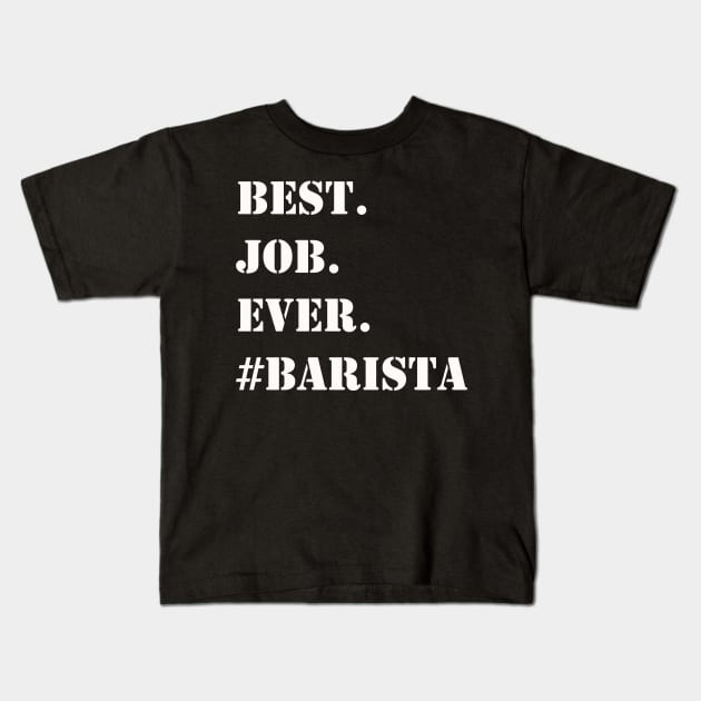 WHITE BEST JOB EVER #BARISTA Kids T-Shirt by Prairie Ridge Designs